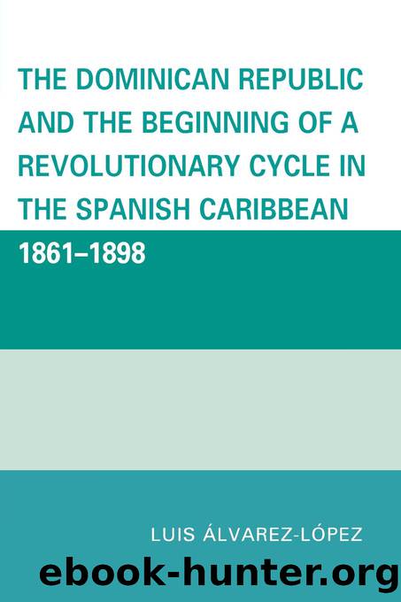 The Dominican Republic and the Beginning of a Revolutionary Cycle in the Spanish Caribbean by Álvarez-López Luis;