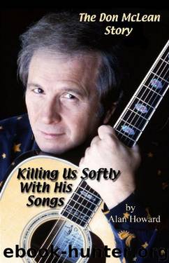 The Don McLean Story: Killing Us Softly With His Songs by Alan Howard