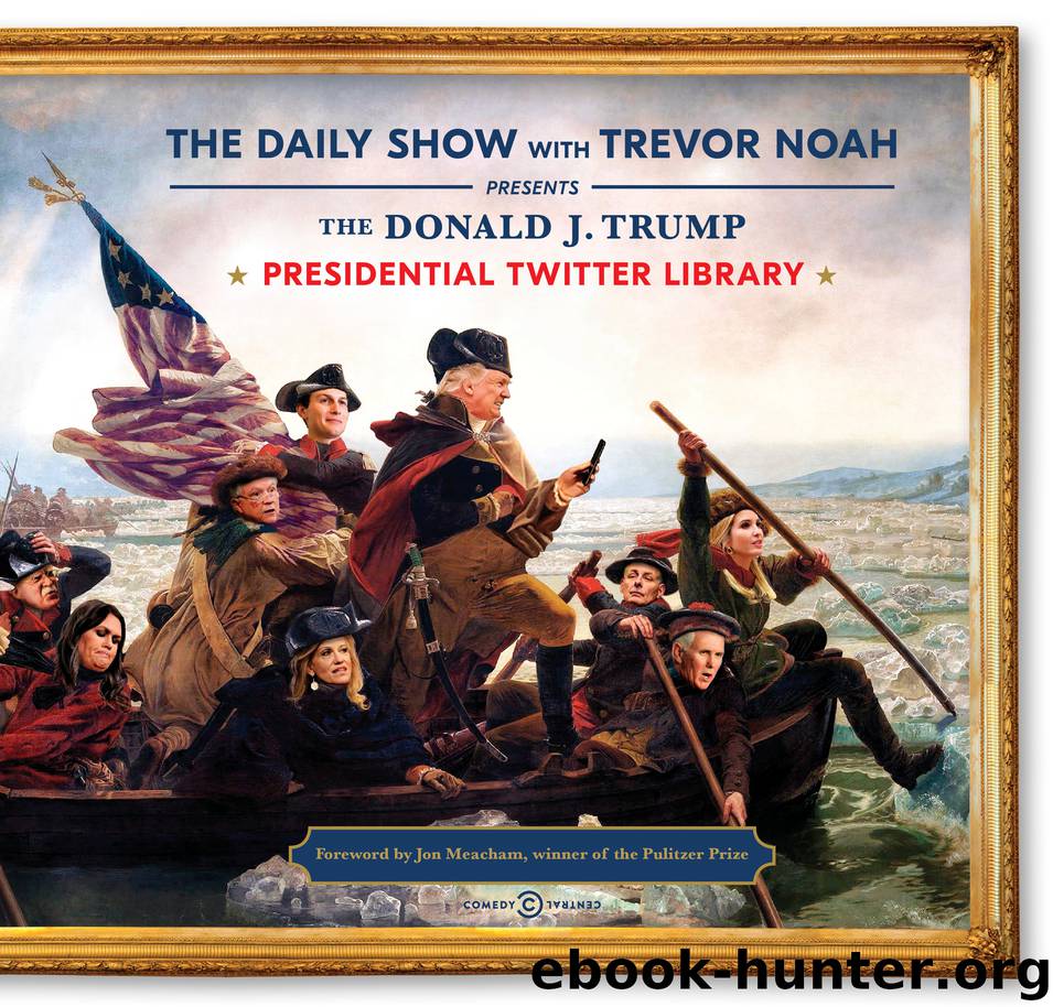 The Donald J. Trump Presidential Twitter Library by The Daily Show & Trevor Noah & Jon Meacham