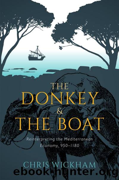 The Donkey and the Boat: Reinterpreting the Mediterranean Economy, 950â1180 by Chris Wickham