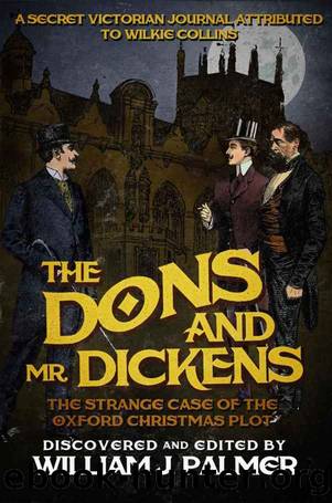 The Dons and Mr. Dickens: The Strange Case of the Oxford Christmas Plot by William J. Palmer