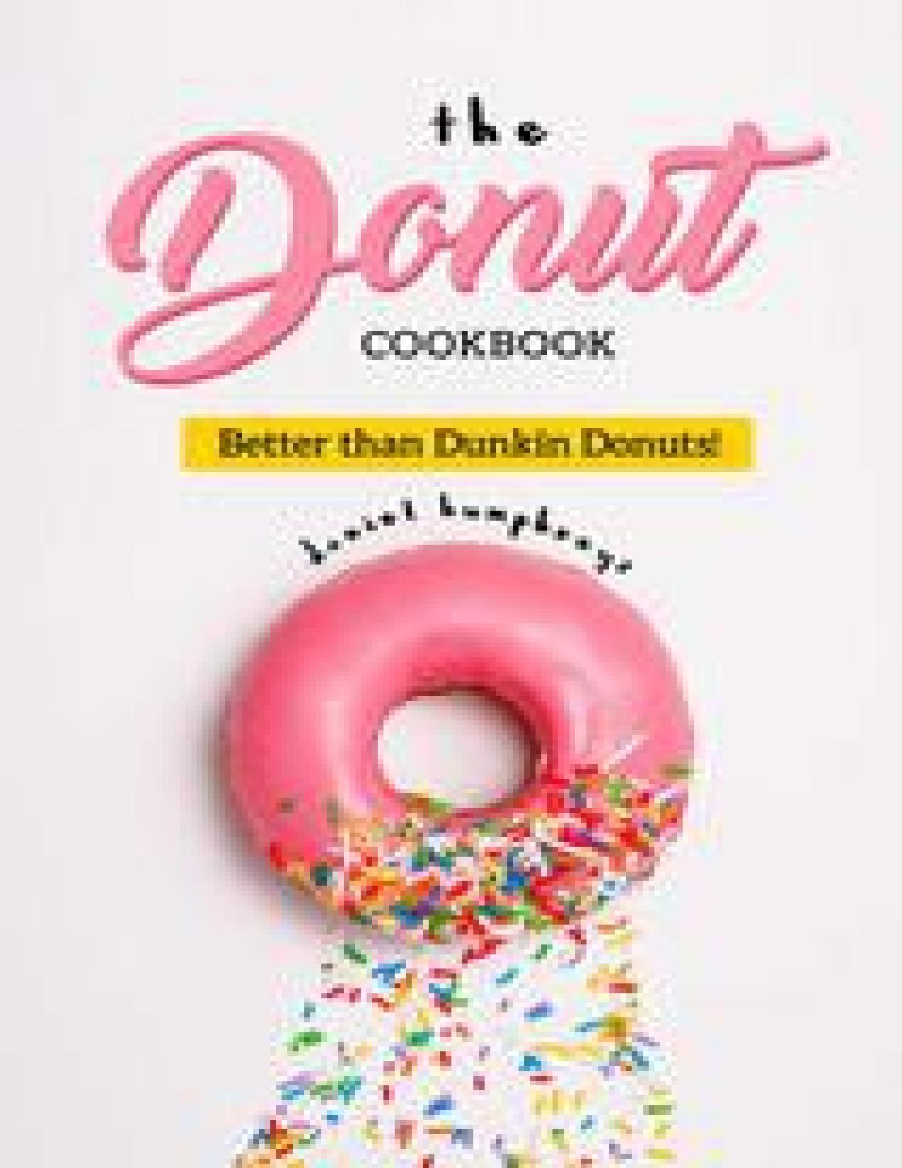 The Donut Cookbook: Better than Dunkin Donuts by Humphreys Daniel