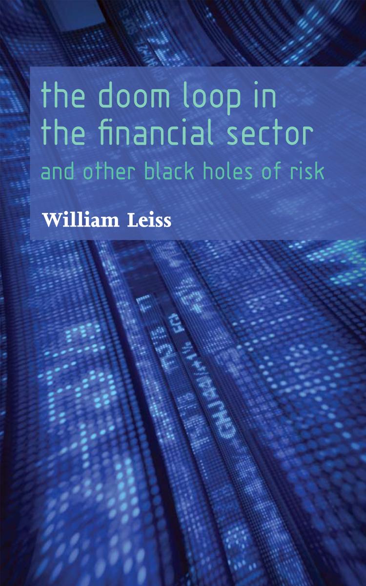 The Doom Loop in the Financial Sector: And Other Black Holes of Risk by William Leiss