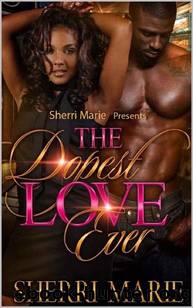 The Dopest Love Ever by Sherri Marie
