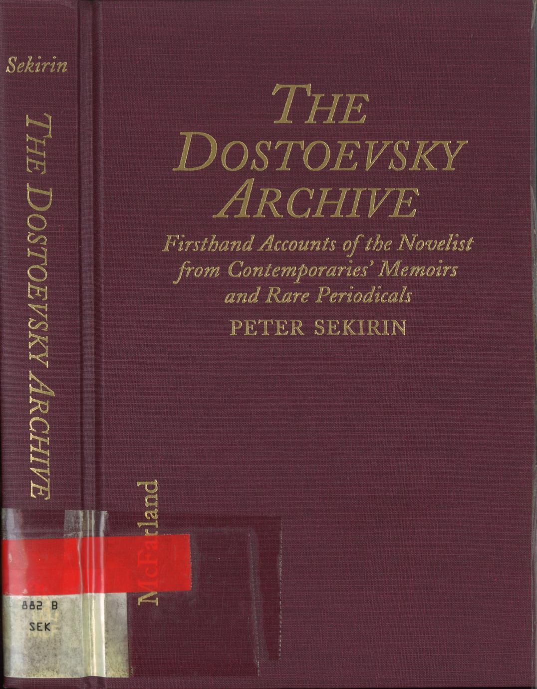 The Dostoevsky Archive: Firsthand accounts of the novelist from contemporaries' memoirs and rare periodicals, most translated into English for the first time, with a detailed lifet by Peter Sekerin (ed.)