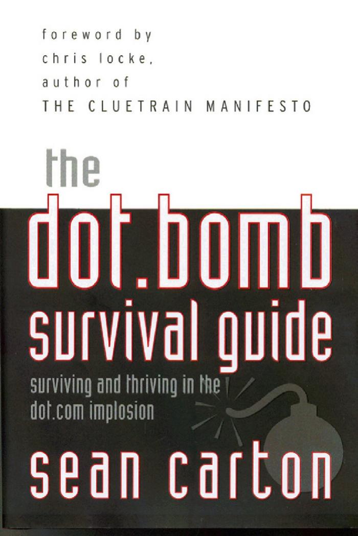 The Dot.Bomb Survival Guide: Surviving (and Thriving) in the Dot.Com Implosion by Sean Carton