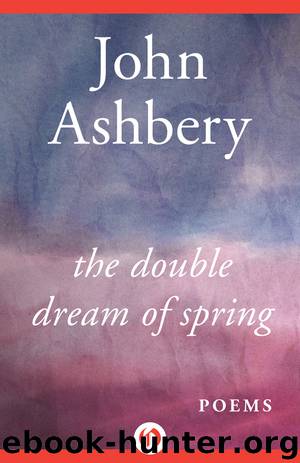 The Double Dream of Spring by John Ashbery