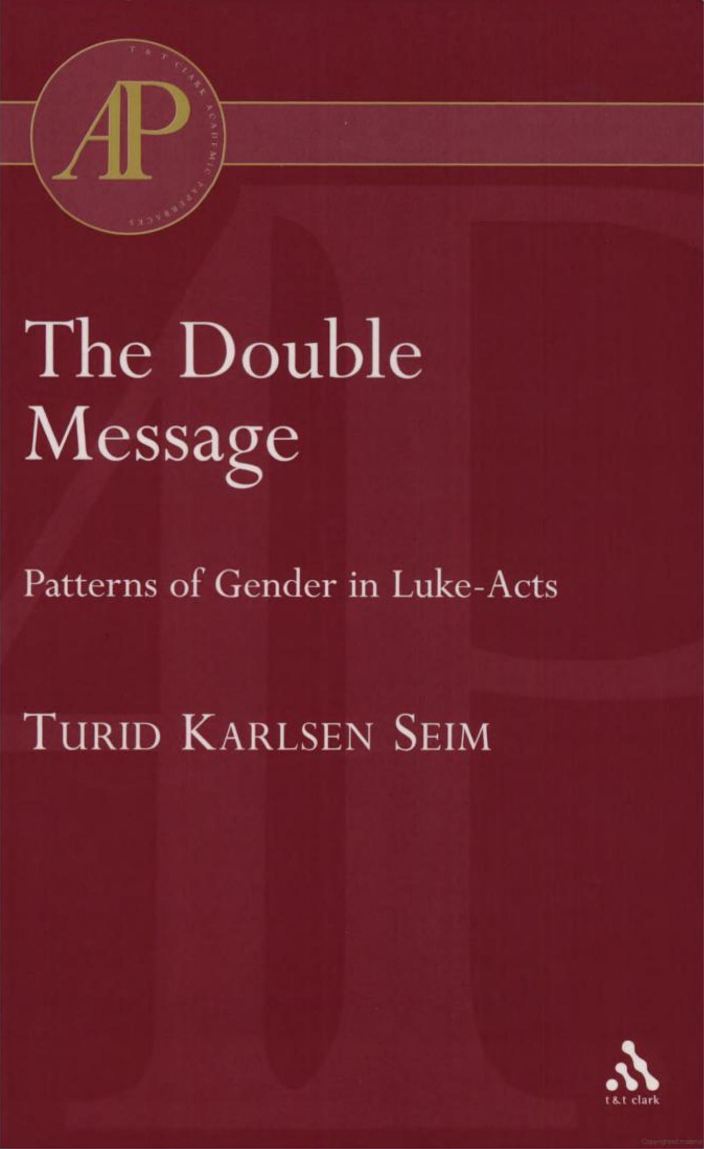 The Double Message. Patterns of Gender in Luke-Acts by Turid Karlsen Seim