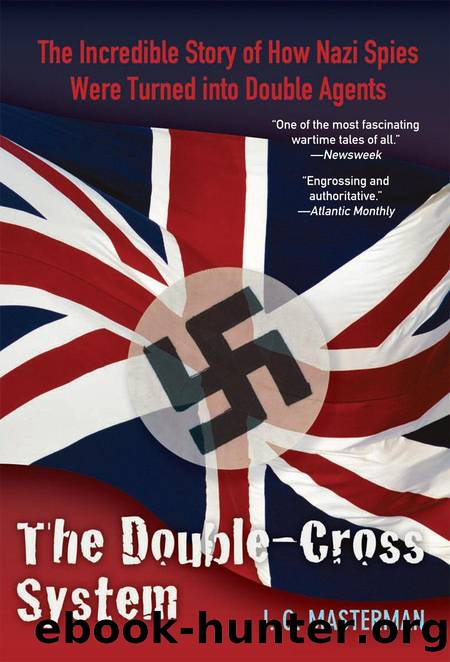 The Double-Cross System: The Incredible Story of How Nazi Spies Were Turned Into Double Agents by J. C. Masterman