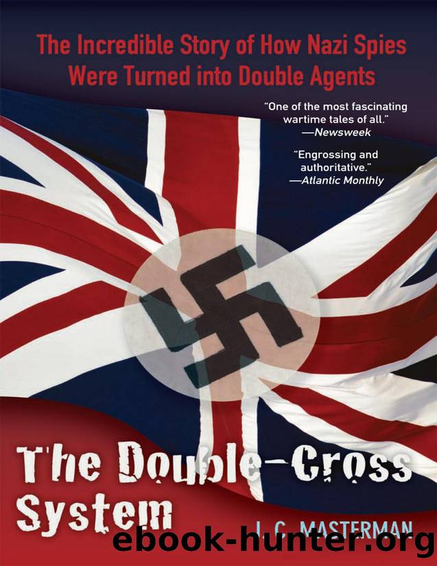 The Double-Cross System: The Incredible Story of How Nazi Spies Were Turned Into Double Agents by Masterman J. C