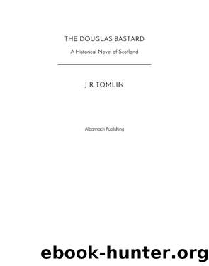 The Douglas Bastard, a Historical Novel of Scotland by J. R. Tomlin