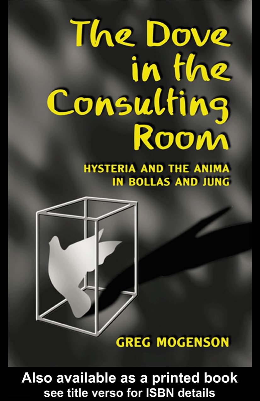 The Dove in the Consulting Room: Hysteria and the Anima in Bollas and Jung by Greg Mogenson