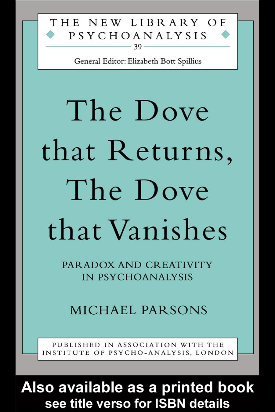 The Dove that Returns, The Dove that Vanishes: Paradox and Creativity in Psychoanalysis (New Library of Psychoanalysis) by Michael Parsons