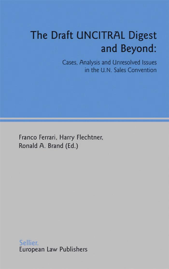 The Draft Uncitral Digest And Beyond: Cases, Analysis And Unresolved Issues in the U.n. Sales Convention by Ronald Brand Franco Ferrari Harry Flechtner