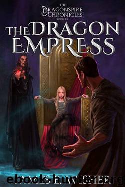 The Dragon Empress: The Dragonspire Chronicles Book 6 by James E Wisher