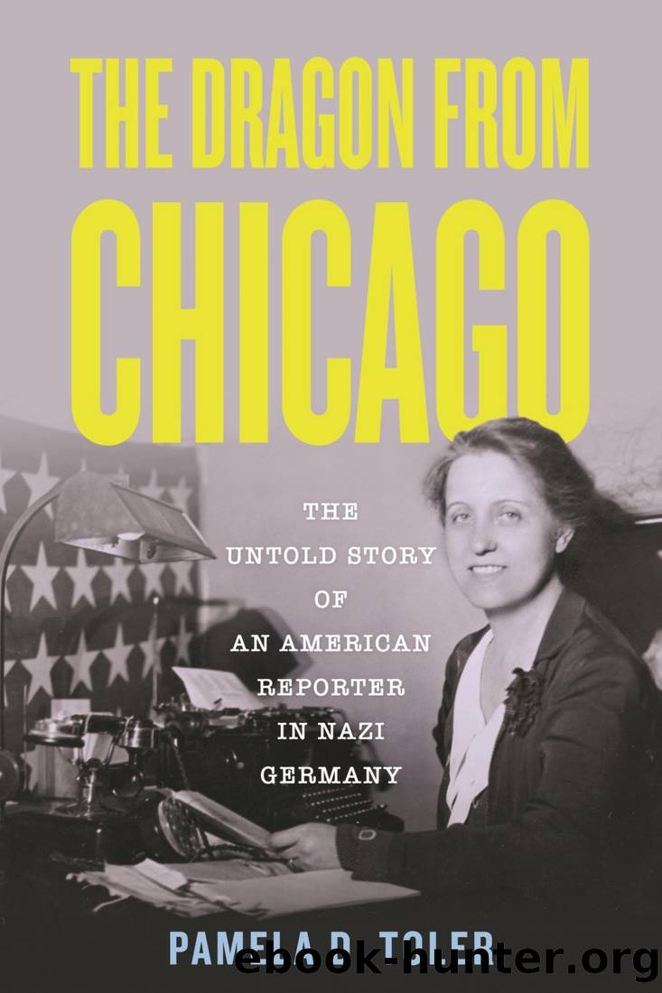 The Dragon From Chicago: The Untold Story of an American Reporter in Nazi Germany by Pamela D. Toler