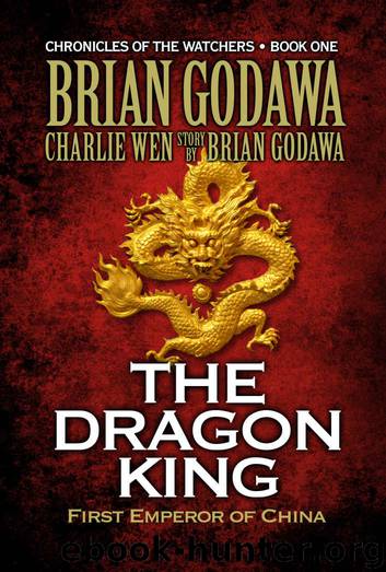 The Dragon King: First Emperor of China (Chronicles of the Watchers Book 1) by Brian Godawa & Wen Charlie