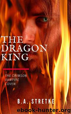 The Dragon King: The Crimson Vampire Coven by B.A. Stretke