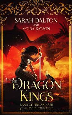 The Dragon Kings (The Land of Fire and Ash Book 4) by Sarah Dalton & Moira Katson