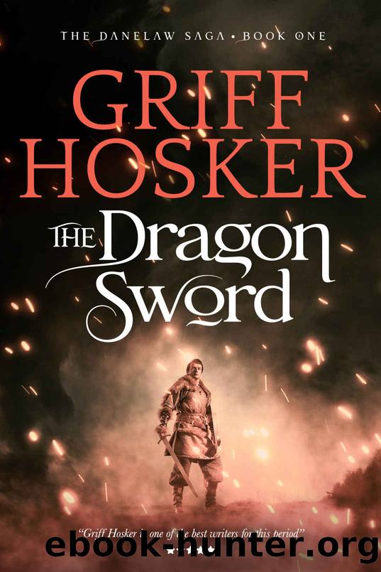 The Dragon Sword (Danelaw Saga Book 1) by Griff Hosker