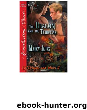 The Dragon and the Templar [Of Dragons and Wolves 11] (Siren Publishing Everlasting Classic ManLove) by Marcy Jacks