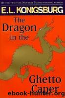 The Dragon in the Ghetto Caper by Konigsburg E. L