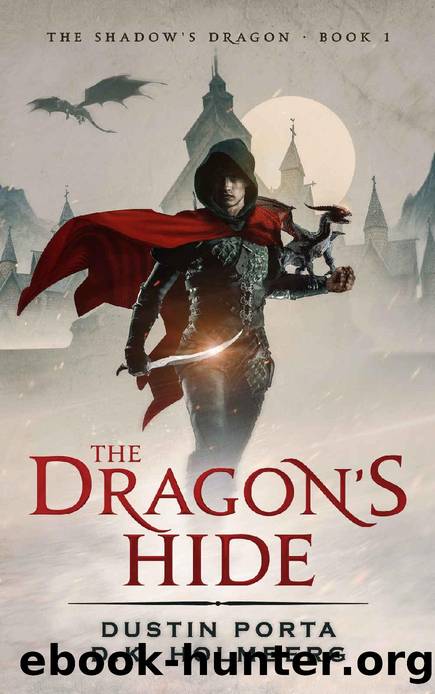The Dragon's Hide (The Shadow's Dragon Book 1) by Dustin Porta & D.K. Holmberg