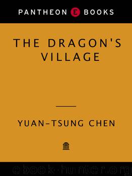 The Dragon's Village: An Autobiographical Novel of Revolutionary China by Yuan-Tsung Chen