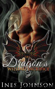 The Dragon's Willing Sacrifice: a Dragon Shifter Romance (The Last Dragons Book 3) by Ines Johnson