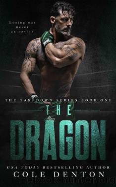 The Dragon: A Dark MMA Age Gap Romance Series (The Takedown Series Book 1) by Cole Denton