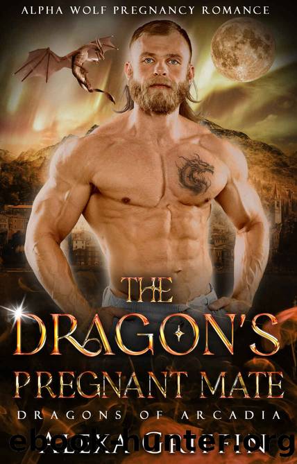 The Dragonâs Pregnant Mate: Forced Marriage Dragon Shifter Romance by Alexa Griffin