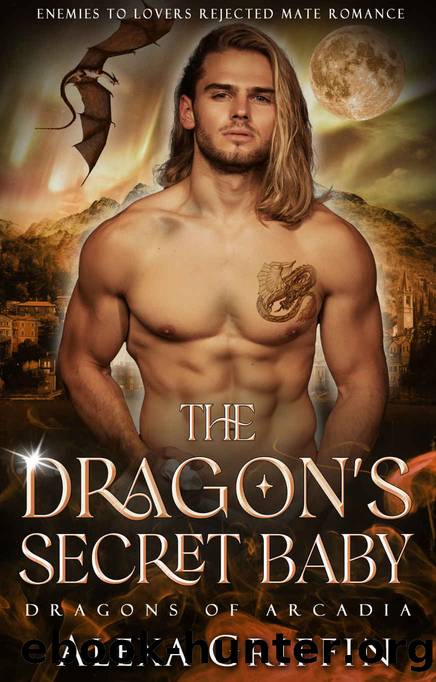 The Dragonâs Secret Baby: Enemies to Lovers Rejected Mate Romance by Alexa Griffin