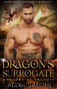 The Dragonâs Surrogate: Rejected Mate Pregnancy Romance by Alexa Griffin