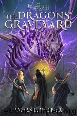 The Dragons' Graveyard: The Dragonspire Chronicles Book 3 by James E Wisher