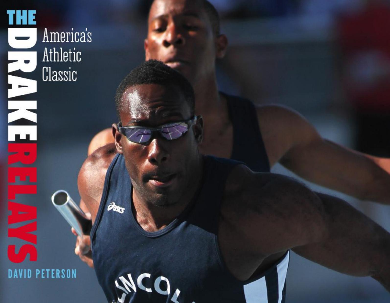 The Drake Relays : America's Athletic Classic by David Peterson