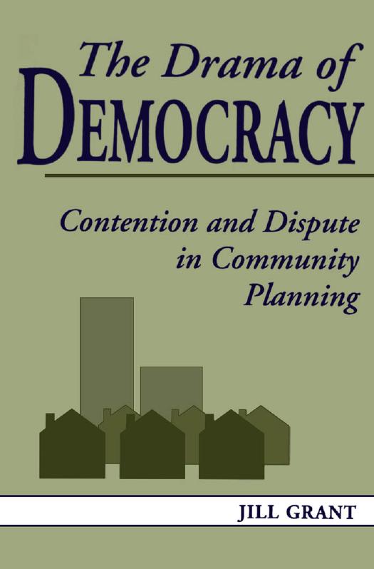 The Drama of Democracy : Contention and Dispute in Community Planning by Jill Grant
