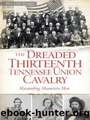 The Dreaded Thirteenth Tennessee Union Cavalry by Melanie Storie