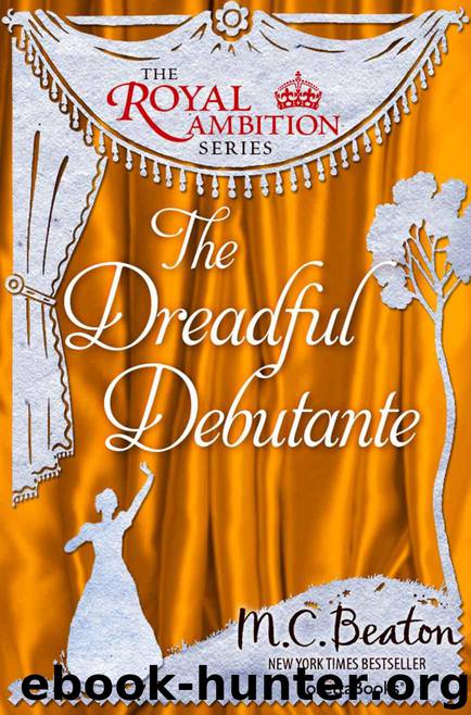 The Dreadful Debutante (The Royal Ambition Series Book 1) by Beaton M. C