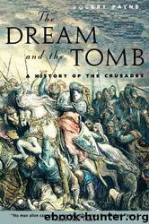 The Dream And The Tomb: A History Of The Crusades by Robert Payne