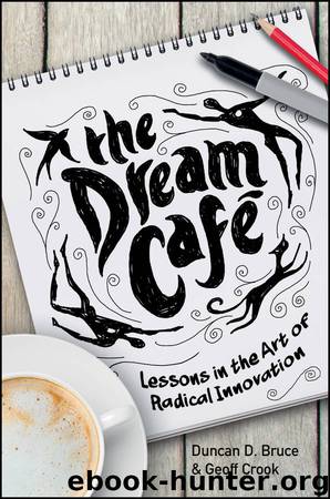 The Dream Cafe: Lessons in the Art of Radical Innovation by Duncan Bruce & Geoff Crook