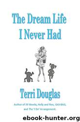 The Dream Life I Never Had by Terri Douglas
