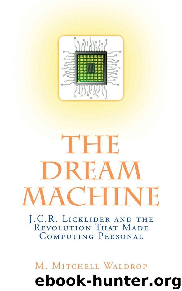 The Dream Machine: J. C. R. Licklider and the Revolution That Made Computing Personal by M. Mitchell Waldrop