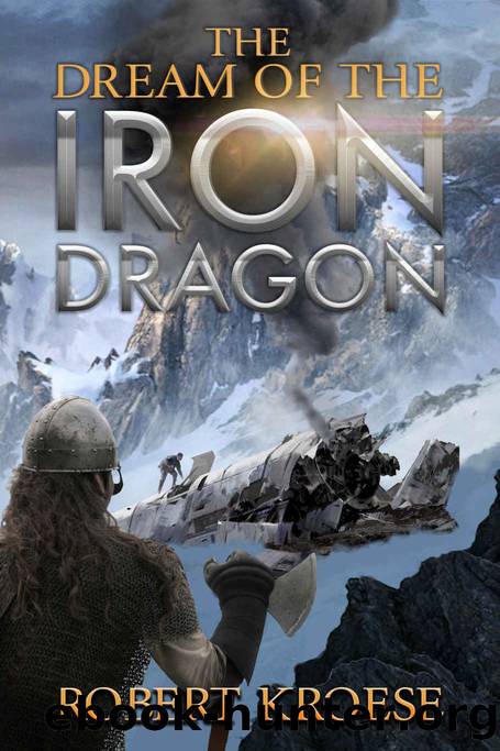 The Dream of the Iron Dragon_An Alternate History Viking Epic by Robert Kroese