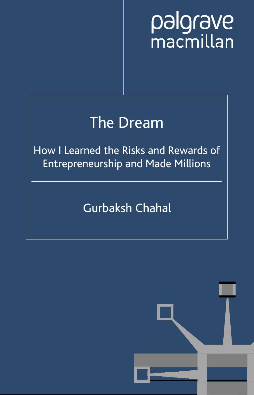 The Dream: How I Learned the Risks and Rewards of Entrepreneurship and Made Millions by Gurbaksh Chahal