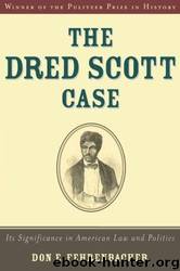 The Dred Scott Case: Its Significance in American Law and Politics by Don E. Fehrenbacher