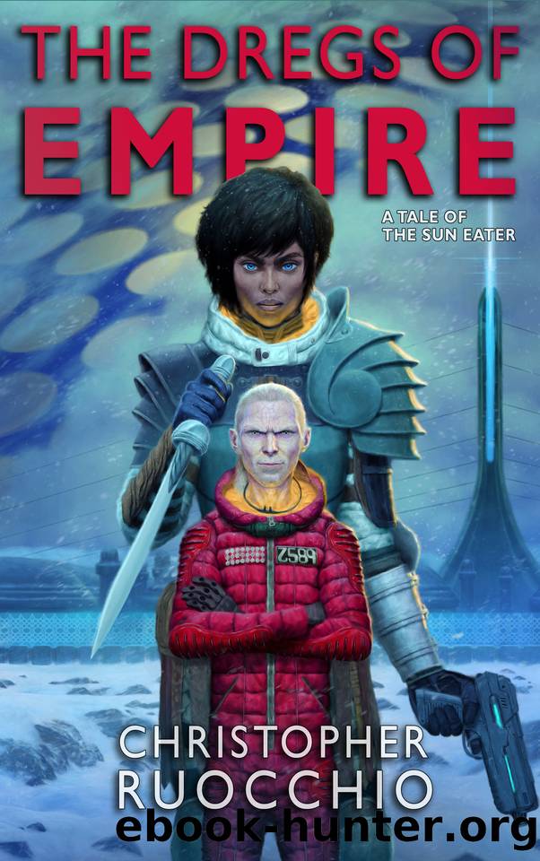 The Dregs of Empire: A Tale of the Sun Eater by Christopher Ruocchio