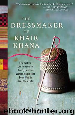 The Dressmaker of Khair Khana: Five Sisters, One Remarkable Family, and the Woman Who Risked Everything to Keep Them Safe by Gayle Tzemach Lemmon