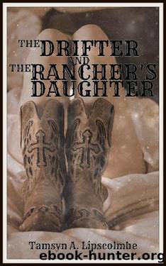 The Drifter And The Rancher's Daughter by Tamsyn A. Lipscolmbe