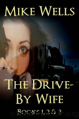 The Drive-By Wife, Books 1, 2 & 3 by Mike Wells