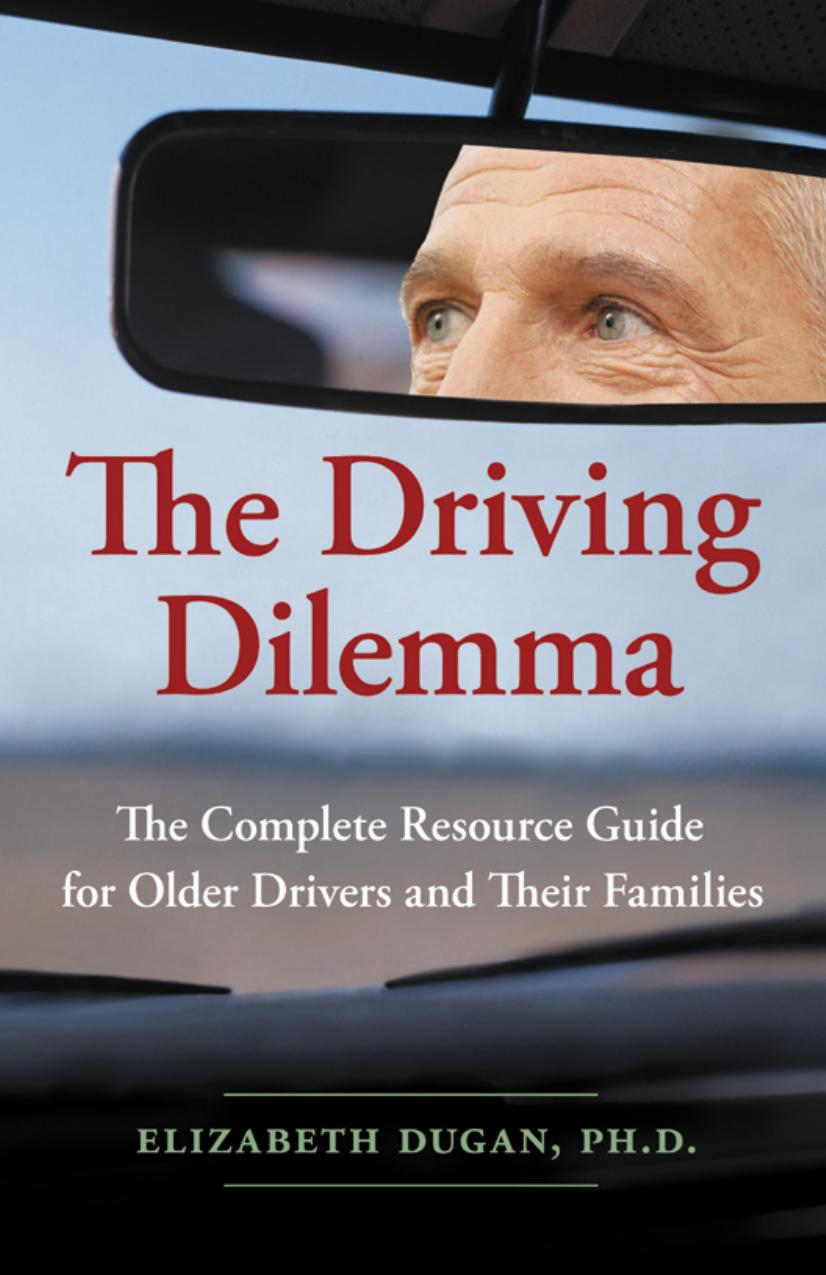 The Driving Dilemma: The Complete Resource Guide for Older Drivers and Their Families by Elizabeth Dugan